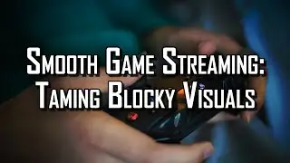 Smooth Game Streaming: Taming Blocky Visuals