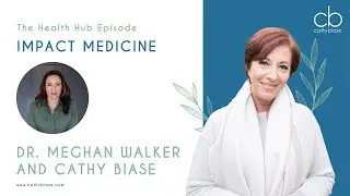 Impact Medicine with Dr Meghan Walker and Cathy Biase