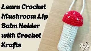 DIY Beautiful Crochet Mushroom Lip Balm Holder | Easy Cute Crochet Keychain Tutorial