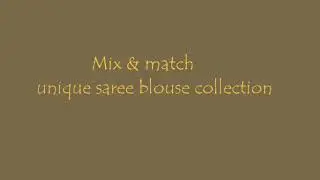 Mix & Match saree blouse collection.
