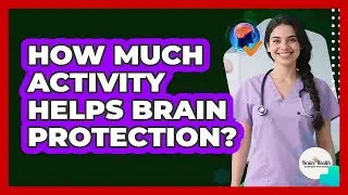 How Much Activity Helps Brain Protection?