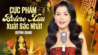 Cực Phẩm Bolero Xưa Xuất Sắc Nhất Của Quỳnh Giang | Nhạc V&agrave;ng G&acirc;y Chấn Động H&agrave;ng Triệu Con Tim