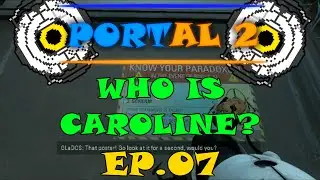 Portal 2 | Story Mode Walkthrough | Ep. 7 - Who Is Caroline?