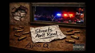 Ayoo Q &ldquo;Streets Ain&rsquo;t Real&rdquo; (Official Audio)