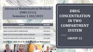 Advanced Mathematical Methods- Group 12: DRUG CONCENTRATION IN TWO COMPARTMENT SYSTEM