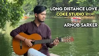 Long Distance Love | Coke Studio বাংলা | Cover | Arnob Sarker 