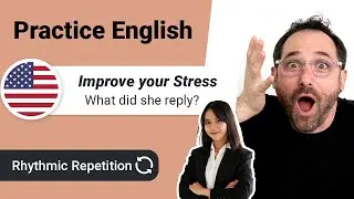 Improve your English Stress & Intonation 🎵 | What did She Reply? | Rhythmic Repetition