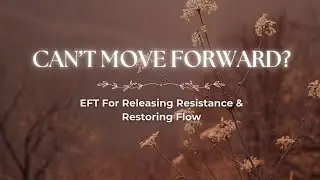 Feeling Stuck or Blocked? | EFT Tapping to Release Resistance & Restore Flow