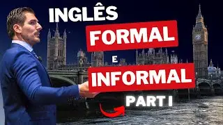 AULA DE INGLÊS | INGLÊS FORMAL vs INGLÊS INFORMAL - Parte I