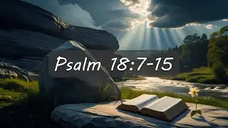 Psalm 18:7&ndash;15 ESV &ndash; He Bowed the Heavens | Quiet Psalms &ndash; Scripture Songs to Rest and Reflect