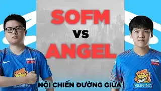SOFM ĐỌ KỸ NĂNG VỚI ANGEL TẠI ĐƯỜNG GIỮA - NỘI CHIẾN SUNING GAMING | SOFM