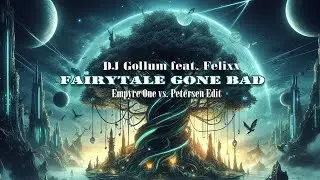 DJ Gollum ( feat. Felixx ) - Fairytale Gone Bad ( Empyre One vs  Petersen Edit )