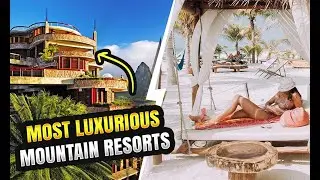 Most Luxurious Mountain Resorts In The World