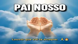 PAI NOSSO - Louvor  Mais Tocante que Vai te Fazer Chorar | Oração Poderosa com Refrão Explosivo 🙏🔥