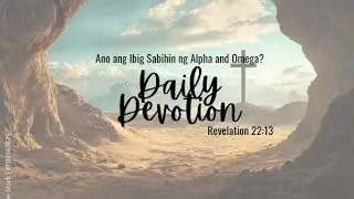 December 30:Ano ang Ibig Sabihin ng Alpha and Omega?-Jesus, the Alpha and the Omega Revelation 22:13