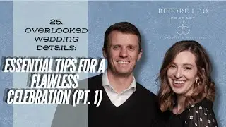 Before I Do | Ep 25 | Overlooked Wedding Details: Essential Tips for a Flawless Celebration (Pt 1)