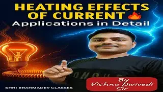 Heating Effects of Electric Current and Its Applications in Detail | Vishnu Dwivedi Sir