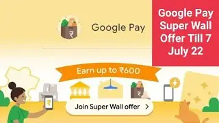 Google Pay Super Wall Offer 3 July to 7 July 22 // Win Upto Rs 600