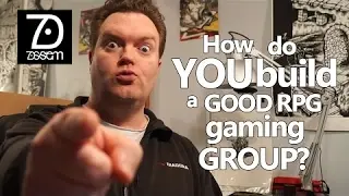 How do you build a good RPG gaming group?