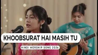 Deep Worship Song Hindi | Khubsurat Hai Masih Tu | New Christian Song Hindi 2026 |
