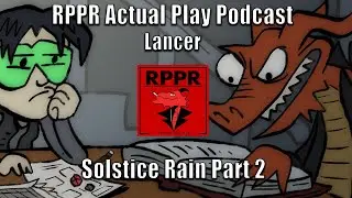 Lancer: Solstice Rain &ndash; Part 2 | RPPR Actual Play