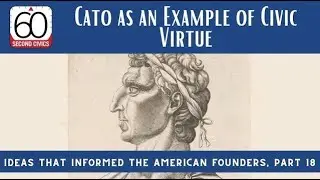 Cato as an Example of Civic Virtue: Ideas that Informed the American Founders, Part 18