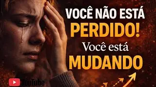 Voc&ecirc; N&atilde;o Est&aacute; Perdido &mdash; Est&aacute; no Meio da Sua Transforma&ccedil;&atilde;o