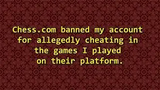 Chess.com banned my account for allegedly cheating in the games I played on their platform