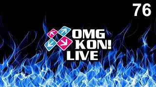 OMG KON! LIVE 76 - DDRMAXed out