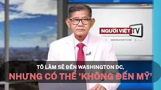 T&ocirc; L&acirc;m sẽ đến Washington DC, nhưng c&oacute; thể 'kh&ocirc;ng đến Mỹ'