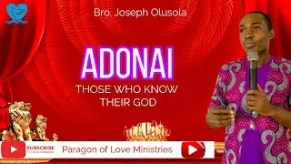 ADONAI &ndash; Those Who Know Their God | Bro. Joseph Olusola | Paragon of Love Ministries (P.O.L.M)