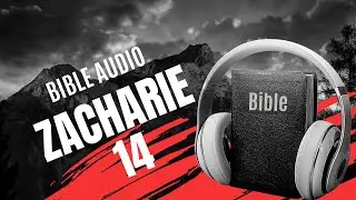 ZACHARIE 14 | LA BIBLE AUDIO avec textes