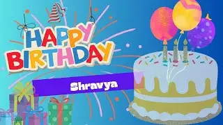 Happy Birthday To You Shravya | Birthday Jingle | Birthday Wishes for Shravya
