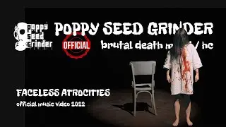 POPPY SEED GRINDER faceless atrocities (2022 / official music video)