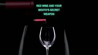 Red Wine and Your Mouth&rsquo;s Secret Weapon