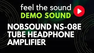 (DEMO SOUND 03) Nobsound NS-08E Headphone Amplifier and Russian Tube 6K4P-EW