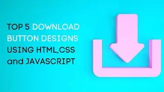 Download Button Designs Using Html Css Javascript | Top 5 Download Buttons 