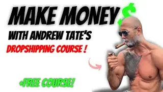 Earn with Andrew Tate's Dropshipping course  - Free Course