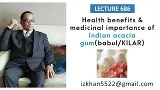 Lecture 686: HEALTH BENEFITS AND MEDICINAL IMPORTANCE OF INDIAN ACACIA GUM(BABUL/kILAR)