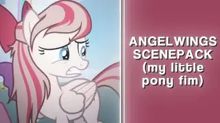 ANGELWINGS SCENEPACK ★ &mdash; my little pony friendship is magic