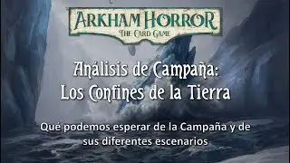 Arkham Horror LCG - An&aacute;lisis de Los Confines de la Tierra (Sin Spoilers)