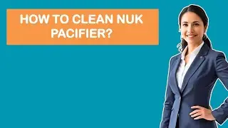 How To Clean NUK Pacifier?