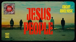 Jesus People Album Trailer by Circuit Rider Music