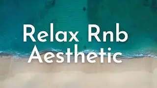 Relax Rnb Aesthetic Music / Beach, Chill, Lounge, Study, Work, Sleep, Meditation