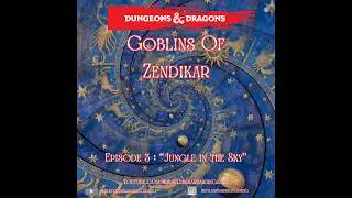 E6 | Goblins of Zendikar | D&D 5e | Actual Play TTRPG