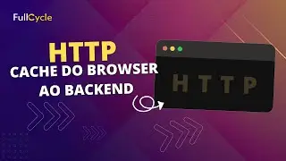 HTTP Cache Do Browser ao Backend