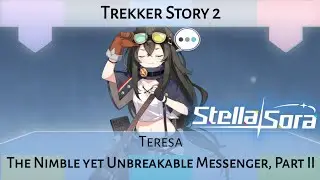 Teresa Trekker Story Act 2: The Nimble yet Unbreakable Messenger, Part II (Stella Sora)