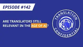 EP 142 &ndash; Are Translators Still Relevant in the Age of AI?