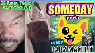 HOT MUSIC__ SOMEDAY  WITH ( FUNNY TIKTOK BACKGROUND  )  CRAZY BABY MAKULIT