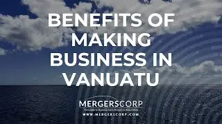 Benefits of Making Business in Vanuatu (Buy & Sell Business in Vanuatu)